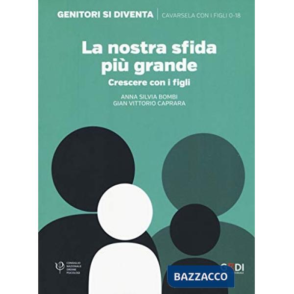 Nostra sfida più grande. Crescere con i figli (La)