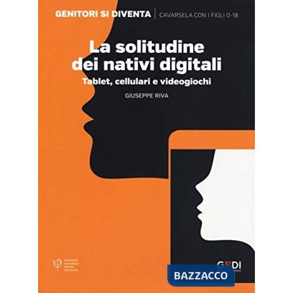 Solitudine dei nativi digitali. Tablet, cellulari e videogiochi (La)