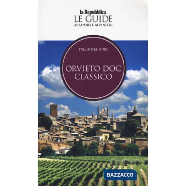 Orvieto. Italia del vino. Le guide ai sapori e ai piaceri