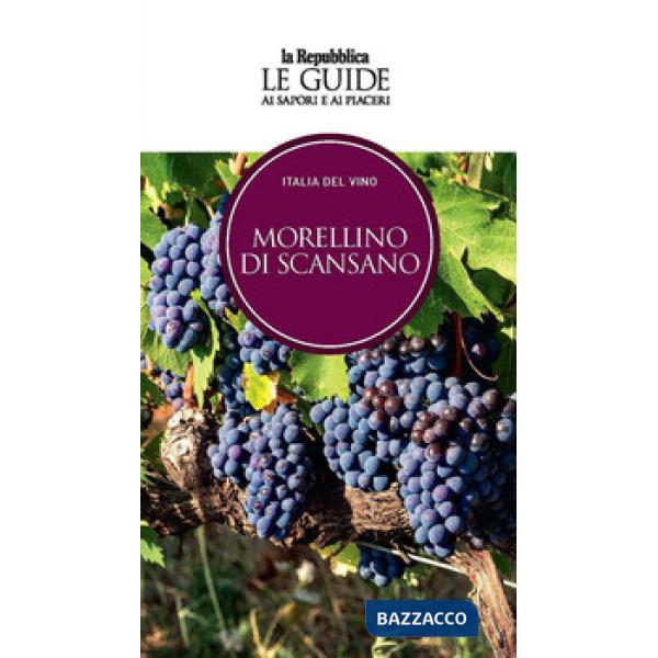 Morellino di Scansano. Italia del vino. Le guide ai sapori e ai piaceri