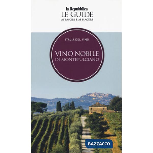 Vino nobile di Montepulciano. Italia del vino. Le guide ai sapori e ai piaceri