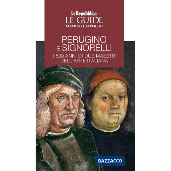 Perugino e Signorelli. I 500 anni di due maestri dell'arte italiana. Le guide ai sapori e ai piaceri