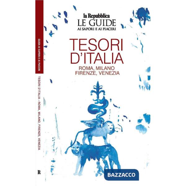 Tesori d'Italia. Roma. Milano. Firenze. Venezia. Le guide ai sapori e ai piaceri