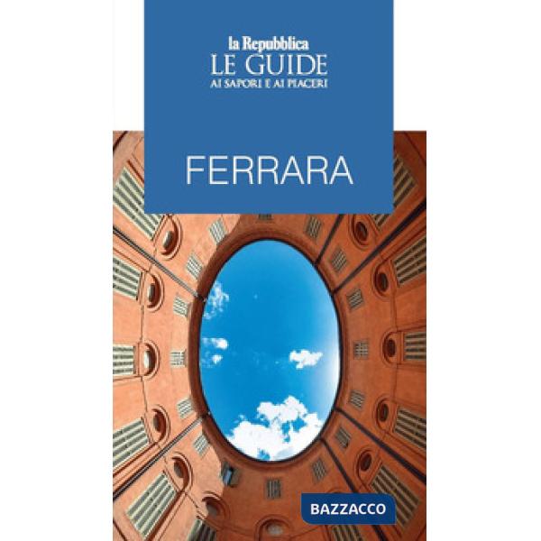 Ferrara. Le guide ai sapori e ai piaceri