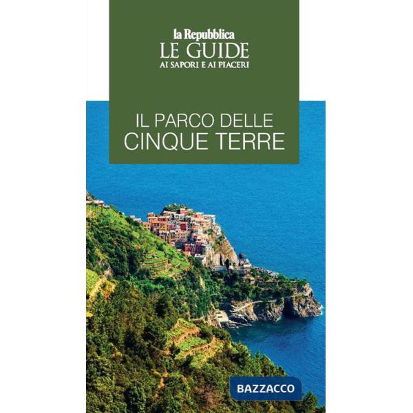 Parco delle Cinque Terre. Le guide ai sapori e ai piaceri (Il)
