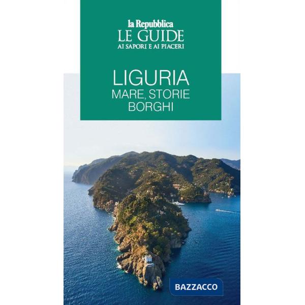 Liguria. Mare, storie, borghi. Le guide ai sapori e ai piaceri