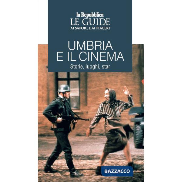 Umbria e il cinema. Storie, luoghi, star. Le guide ai sapori e ai piaceri