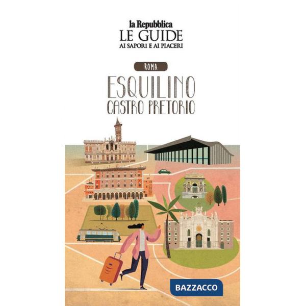 Roma Esquilino e Castro Pretorio. Quartiere Italia. Le guide ai sapori e ai piaceri