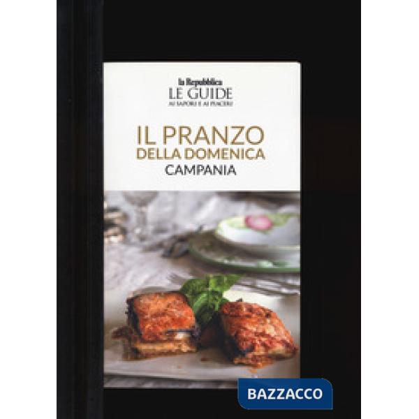 Pranzo della domenica. Campania. Le guide ai sapori e ai piaceri (Il)