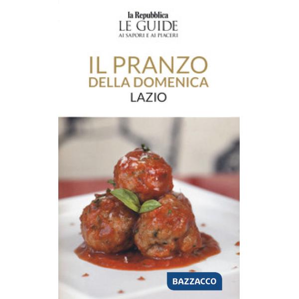 Pranzo della domenica. Lazio. Le guide ai sapori e ai piaceri (Il)