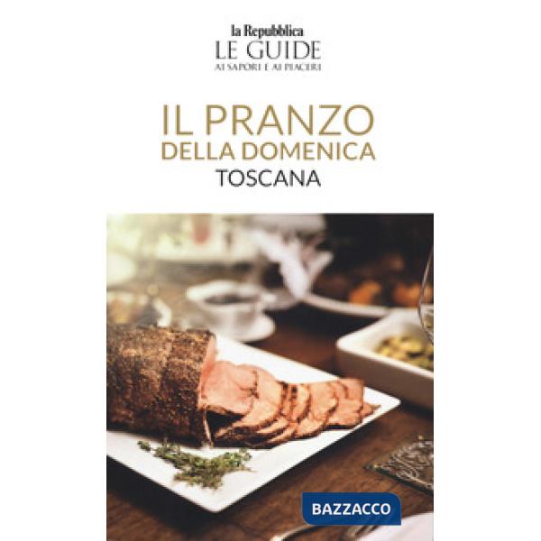 Pranzo della domenica. Toscana. Le guide ai sapori e ai piaceri (Il)