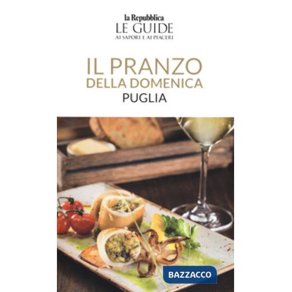 Pranzo della domenica. Puglia. Le guide ai sapori e ai piaceri (Il)