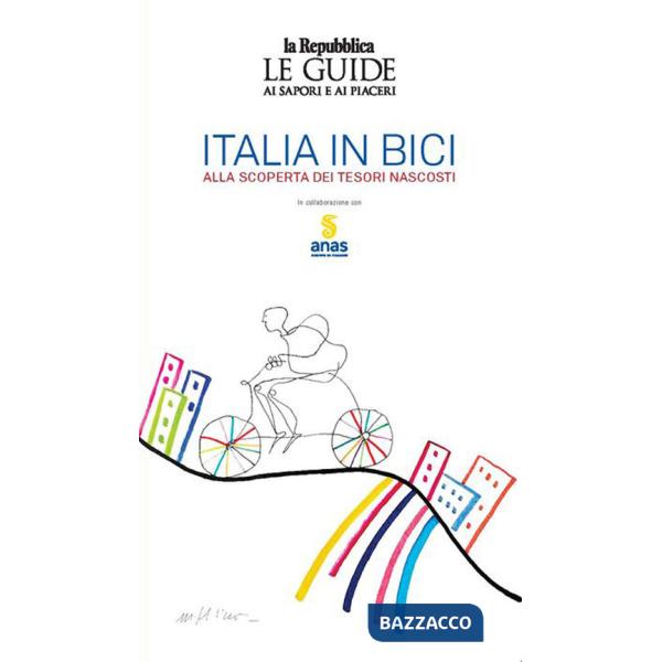 Italia in bici. Alla scoperta dei tesori nascosti. Le guide ai sapori e ai piaceri