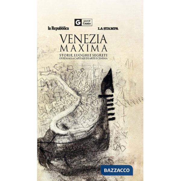Venezia maxima. Storie, luoghi e segreti. Guida alla capitale di arte e cinema