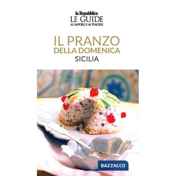 Pranzo della domenica. Sicilia. Le guide ai sapori e ai piaceri (Il)