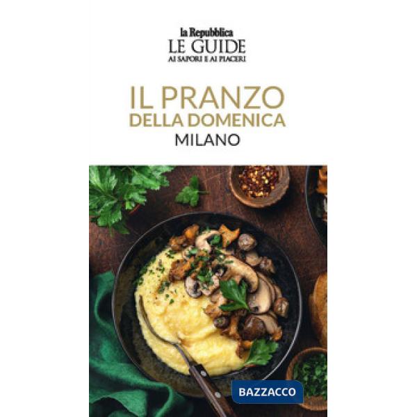 Pranzo della domenica. Milano. Le guide ai sapori e ai piaceri (Il)