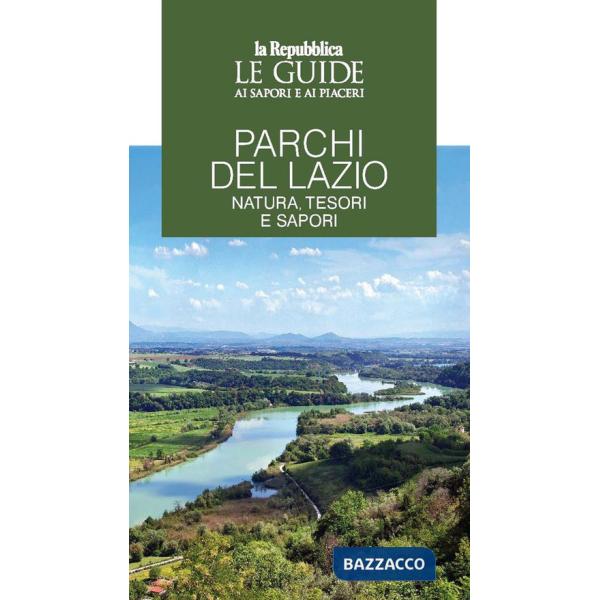 Parchi del Lazio. Natura, tesori e sapori. Le guide ai sapori e piaceri