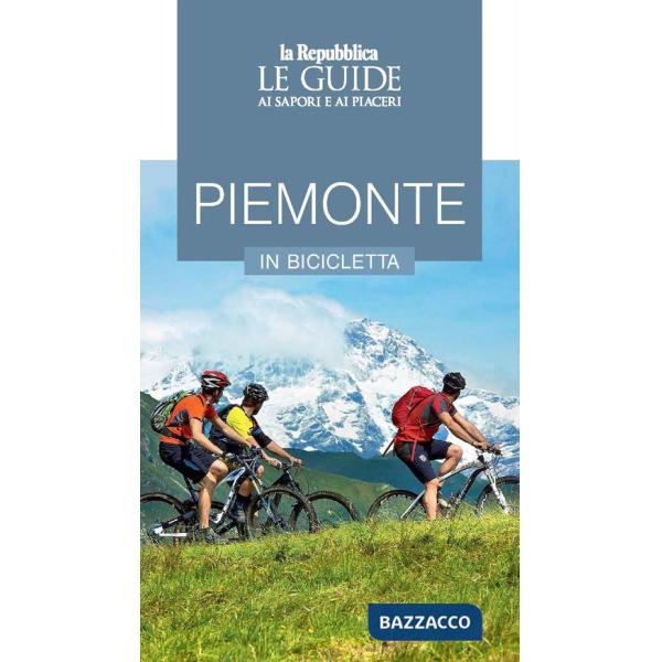 Piemonte in bicicletta. Le guide ai sapori e ai piaceri