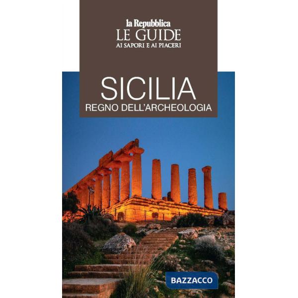 Sicilia regno dell'archeologia. Le guide ai sapori e piaceri