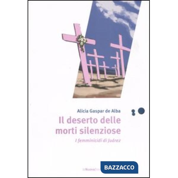 Deserto delle morti silenziose. I femminicidi di Juárez (Il)