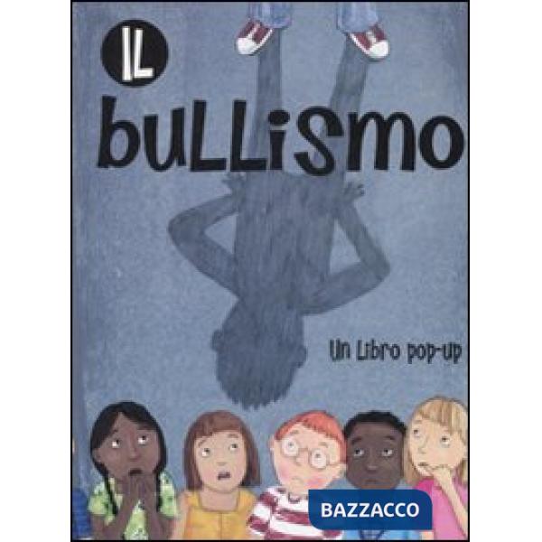 Bullismo. Libro pop-up. Ediz. illustrata (Il)