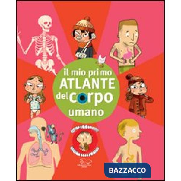 Mio primo atlante del corpo umano. Ediz. illustrata (Il)
