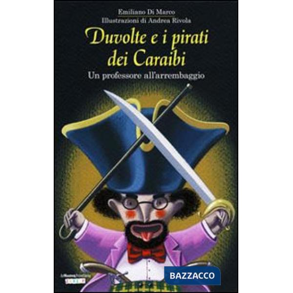 Duvolte e i pirati dei Caraibi. Un professore all'arrembaggio. Ediz. illustrata
