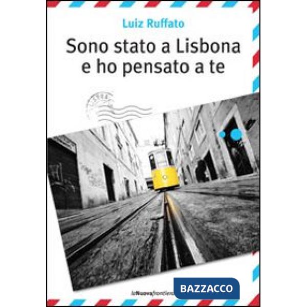 Sono stato a Lisbona e ho pensato a te