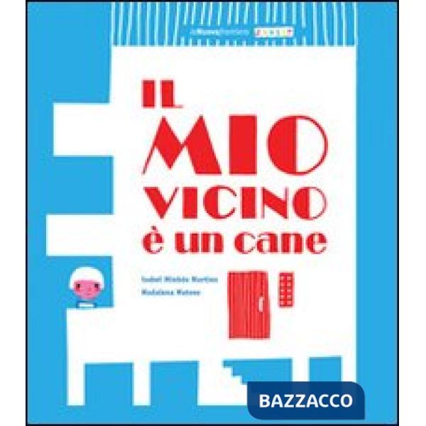 Mio vicino è un cane. Ediz. illustrata (Il)