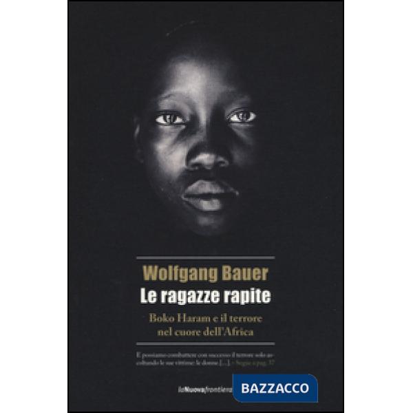 Ragazze rapite. Boko Haram e il terrore nel cuore dell'Africa (Le)