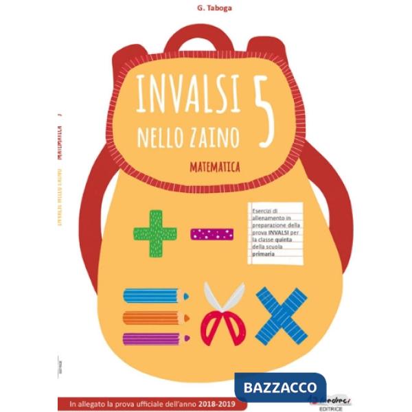 INVALSI NELLO ZAINO. MATEMATICA X LA 5 ELEMENTARE
