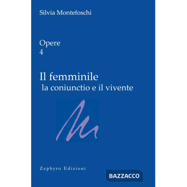 Opere. Vol. 4: Il femminile la coniunctio e il vivente