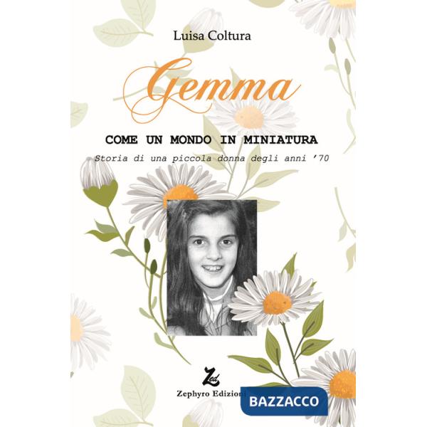 Gemma. Come un mondo in miniatura. Storia di una piccola donna degli anni '70