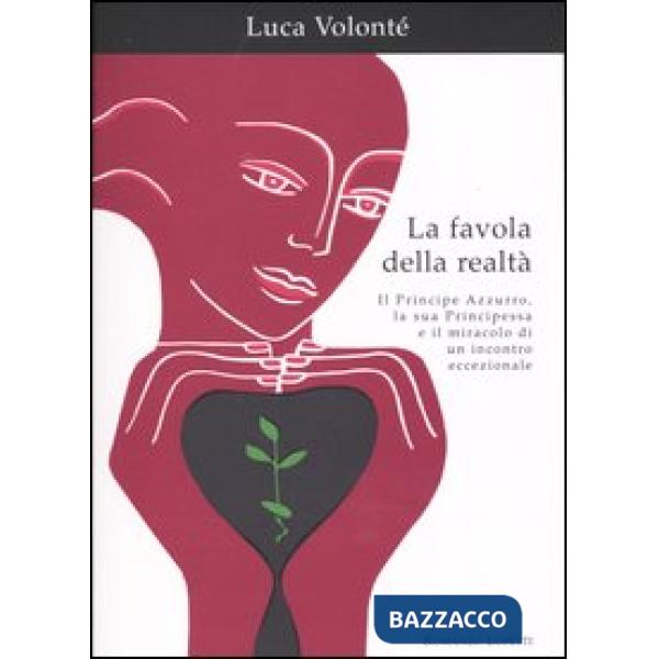 Favola della realtà. Il principe azzurro, la sua principessa e il miracolo di un incontro eccezionale (La)