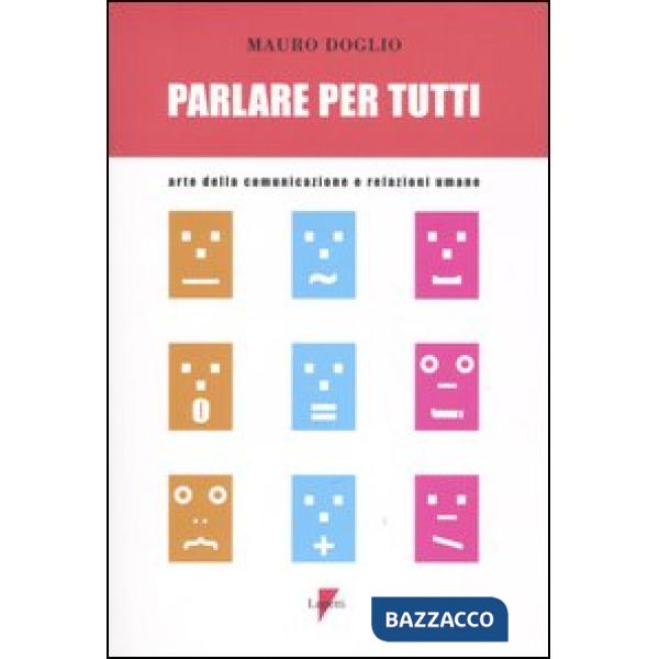 Parlare per tutti. Arte della comunicazione e relazioni umane