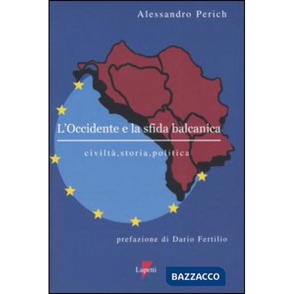 Occidente e la sfida balcanica. Civiltà, storia, politica (L')