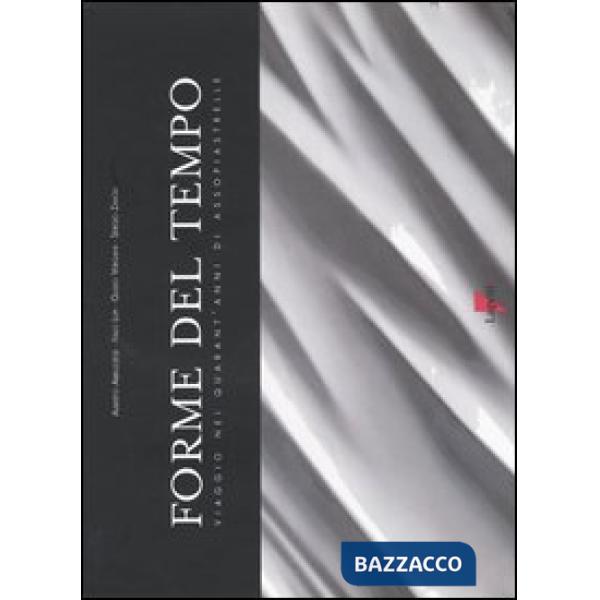 Forme del tempo. Viaggio nei quarant'anni di Assopiastrelle