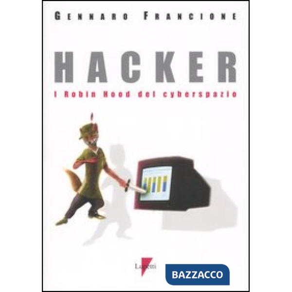 Hacker. I Robin Hood del cyberspazio