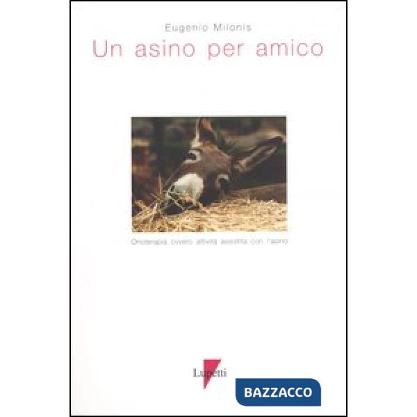 Asino per amico. Onoterapia ovvero attività assistita con l'asino (Un)