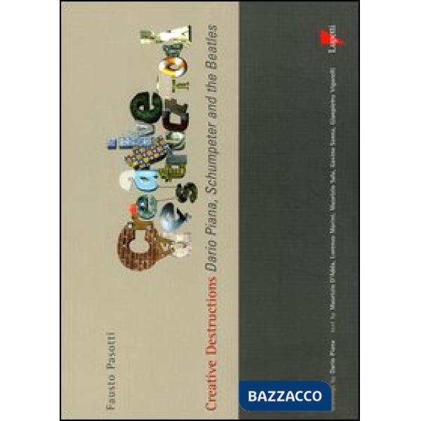 Creative destructions. Dario Piana, Schumpeter and the Beatles. Ediz. inglese e italiana