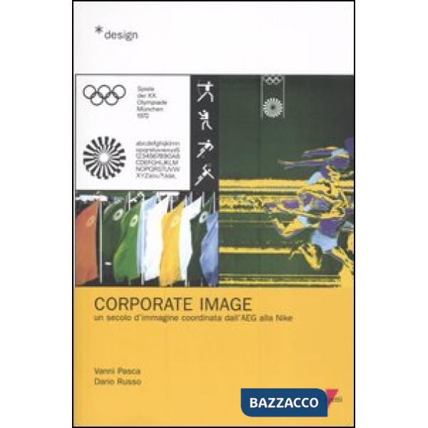 Corporate image. Un secolo d'immagine coordinata dall'AEG alla Nike