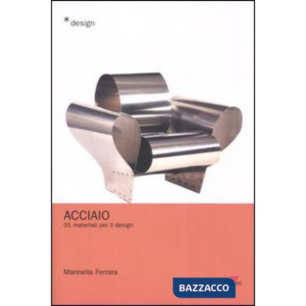 Acciaio. Materiali per il design. Vol. 1