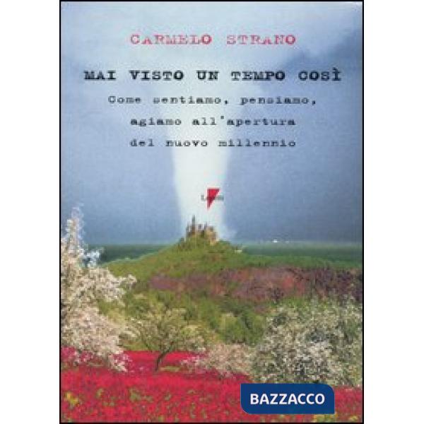 Mai visto un tempo così. Come sentiamo, pensiamo, agiamo all'apertura del nuovo millenio
