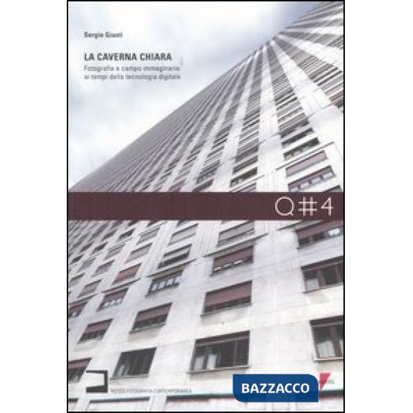 Caverna chiara. Fotografia e campo immaginario ai tempi della tecnologia digitale (La)