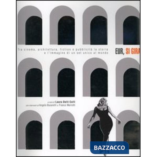 Eur, si gira. Tra cinema, architettura, fiction e pubblicità la storia e l'immagine di un set unico al mondo