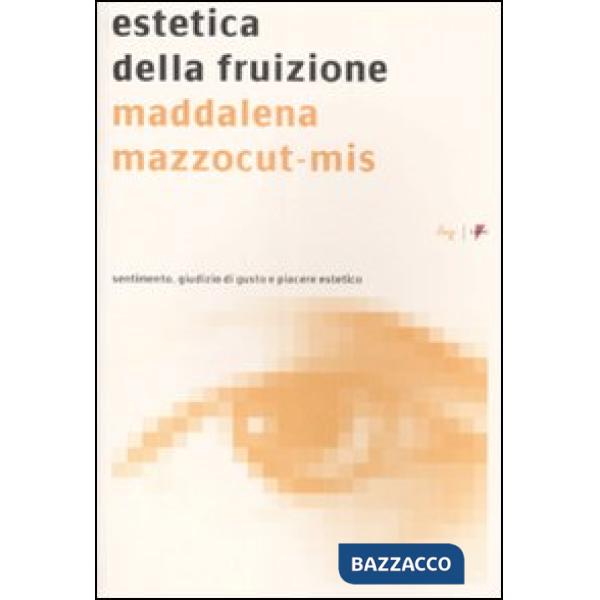 Estetica della fruizione. Sentimento, giudizio di gusto e piacere estetico