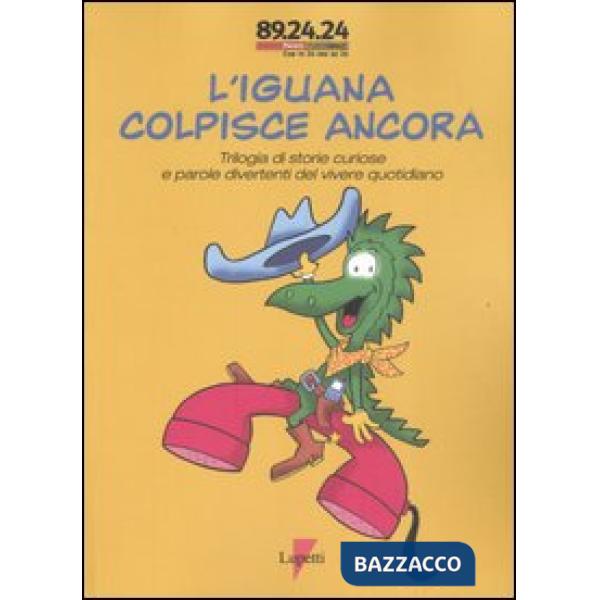 Iguana colpisce ancora. Trilogia di storie curiose e parole divertenti del vivere quotidiano (L')