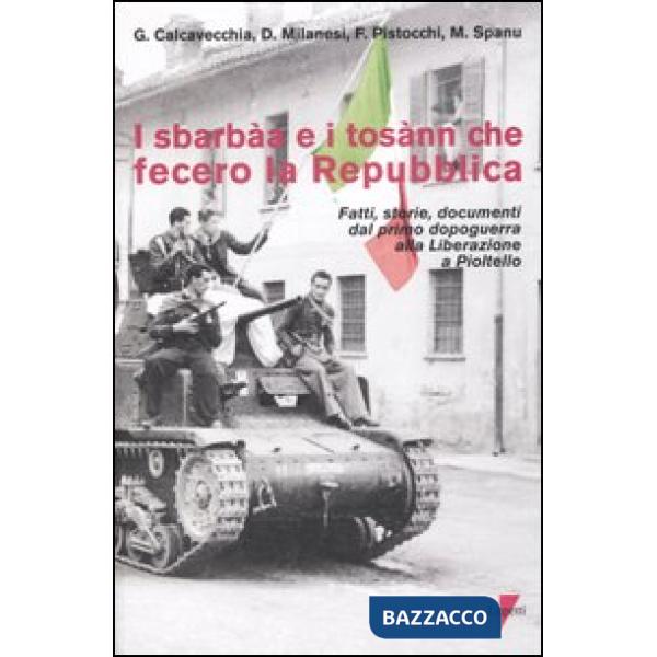 Sbarbàa e i tosànn che fecero la Repubblica. Fatti, storie, documenti dal primo dopoguerra alla liberazione a Pioltello (I)