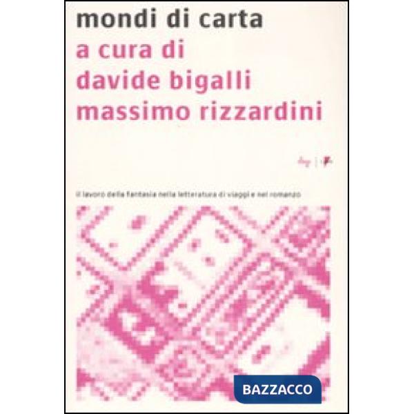 Mondi di carta. Il lavoro della fantasia nella letteratura di viaggi e nel romanzo
