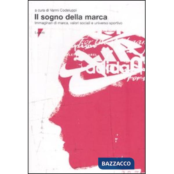 Sogno della marca. Immaginari di marca, valori sociali e universo sportivo (Il)